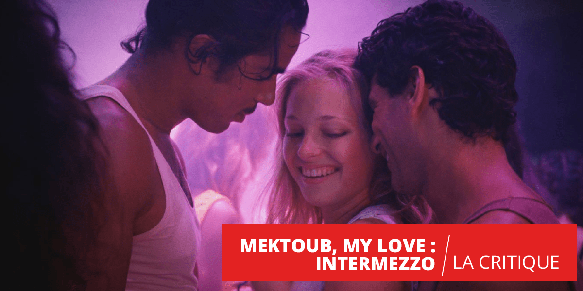 Mektoub, my Love – Intermezzo : un brouillon de film
