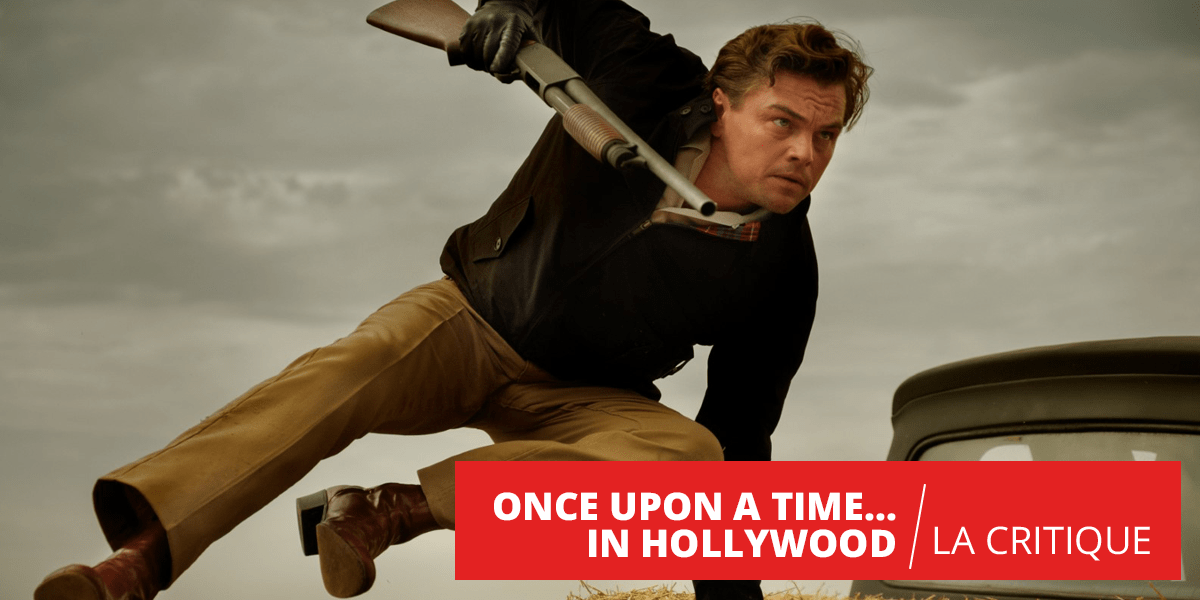 Once Upon a Time… In Hollywood : à la recherche du temps perdu